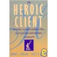 Heroic Client : Doing Client-Centered, Outcome-Informed Therapy