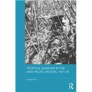 Tropical Warfare in the Asia-Pacific Region, 1941-45
