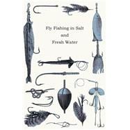 Fly Fishing in Salt and Fresh Water