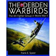 The Debden Warbirds; The 4th Fighter Group in World War II
