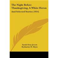 Night Before Thanksgiving, a White Heron : And Selected Stories (1914)