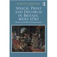 Speech, Print and Decorum in Britain, 1600--1750: Studies in Social Rank and Communication