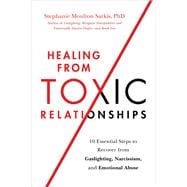 Healing from Toxic Relationships 10 Essential Steps to Recover from Gaslighting, Narcissism, and Emotional Abuse
