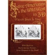 Native Americans & the Wild West in 3D A Look Back in Time: With Built-in Stereoscope Viewer-Your Glasses to the Past!