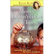 Money Doesnt Grow on Trees : Teaching Your Kids the Value of a Buck