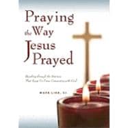 Praying the Way Jesus Prayed