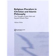 Religious Pluralism in Christian and Islamic Philosophy: The Thought of John Hick and Seyyed Hossein Nasr