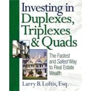 Investing in Duplexes, Triplexes, and Quads The Fastest and Safest Way to Real Estate Wealth