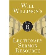 Will Willimon's Lectionary Sermon Resource, Year B