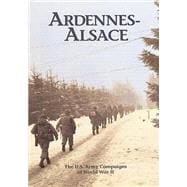 The U.s. Army Campaigns of World War II - Ardennes- Alsace