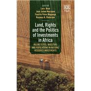 Land, Rights and the Politics of Investments in Africa