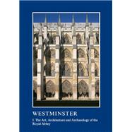 Westminster Part I: The Art, Architecture and Archaeology of the Royal Abbey