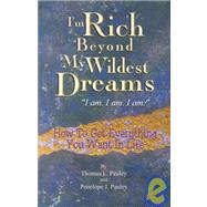I'm Rich Beyond My Wildest Dreams. I Am. I Am. I Am : How to Get Everything You Want in Life