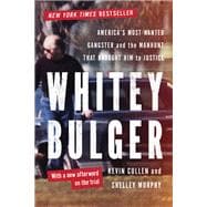 Whitey Bulger America's Most Wanted Gangster and the Manhunt That Brought Him to Justice