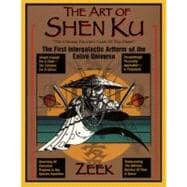 Art of Shen Ku : The Ultimate Traveler's Guide of This Planet - The First Intergalactic Artform of the Entire Universe