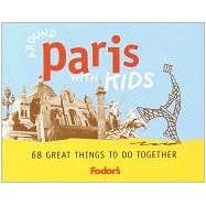 Fodor's Around Paris with Kids, 1st Edition