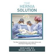 The Hernia Solution The Most Comprehensive, Up-to-date Advice and Information Regarding Hernias