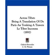 Across Tibet : Being A Translation of de Paris Au Tonking A Travers le Tibet Inconnu (1892)