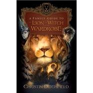 A Family Guide to the Lion, the Witch And the Wardrobe