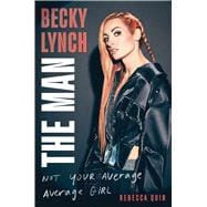 Becky Lynch: The Man Not Your Average Average Girl