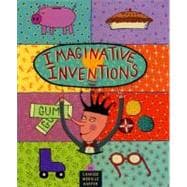 Imaginative Inventions The Who, What, Where, When, and Why of Roller Skates, Potato Chips, Marbles, and Pie