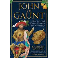 John of Gaunt Son of One King, Father of Another