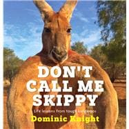 Don't Call Me Skippy Life Lessons from Tough Kangaroos