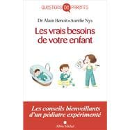 Les Vrais Besoins de votre enfant de la naissance à l'autonomie