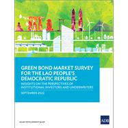 Green Bond Market Survey for the Lao People's Democratic Republic Insights on the Perspectives of Institutional Investors and Underwriters