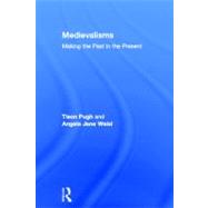 Medievalisms: Making the Past in the Present