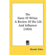 Gaon of Wiln : A Review of His Life and Influence (1905)