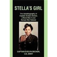 Stella's Girl : The Autobiography of Captain Evelyn Decker, a World War II and Korean War Veteran
