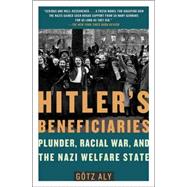 Hitler's Beneficiaries Plunder, Racial War, and the Nazi Welfare State