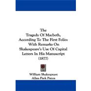 Tragedy of MacBeth, According to the First Folio : With Remarks on Shakespeare's Use of Capital Letters in His Manuscript (1877)