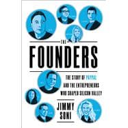 The Founders The Story of Paypal and the Entrepreneurs Who Shaped Silicon Valley