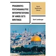 Pragmatic-Psychoanalytic Interpretations of Amos Oz's Writings Words Significantly Uttered