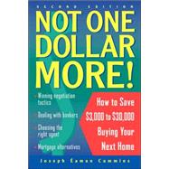 Not One Dollar More!: How to Save $3,000 to $30,000 Buying Your Next Home, 2nd Edition
