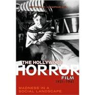 The Hollywood Horror Film, 1931-1941 Madness in a Social Landscape