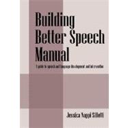 Building Better Speech Manual : A guide to speech and language development and Intervention