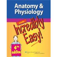 Anatomy and Physiology Made Incredibly Easy!