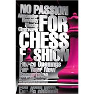 No Passion For Chess Fashion Fierce Openings For Your New Repertoire