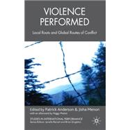 Violence Performed Local Roots and Global Routes of Conflict