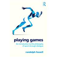 Playing Games: An introduction to the philosophy of sport through dialogue