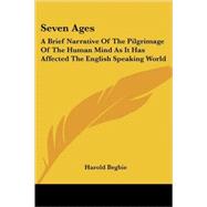 Seven Ages : A Brief Narrative of the Pilgrimage of the Human Mind As It Has Affected the English Speaking World