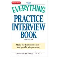 The Everything Practice Interview Book: Make the Best Impression - and Get the Job You Want!
