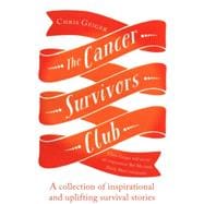 The Cancer Survivors Club A Collection of Inspirational and Uplifting Stories