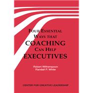 Four Essential Ways That Coaching Can Help Executives : A Practical Guide to the Ways That Outside Consultants Can Help Managers