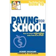 The Motley Fool's Guide to Paying for School: How to Cover Education Costs from K to Ph.D