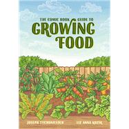 The Comic Book Guide to Growing Food Step-by-Step Vegetable Gardening for Everyone