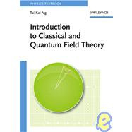 Introduction to Classical and Quantum Field Theory
